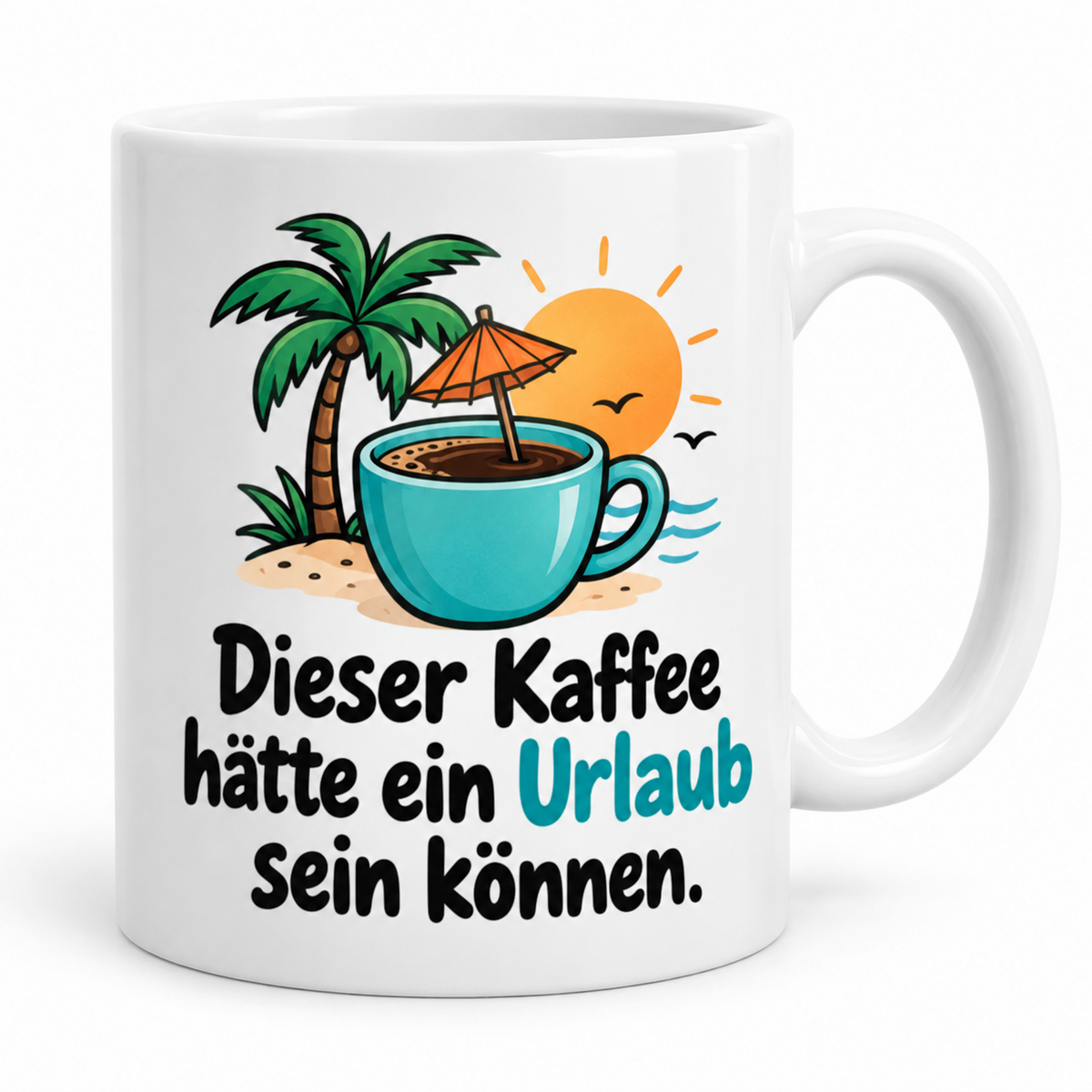 Weiße Keramiktasse mit Spruch „Dieser Kaffee hätte ein Urlaub sein können.“ und Kaffeetasse mit Palme, Sonne und Sonnenschirm, Griff rechts.